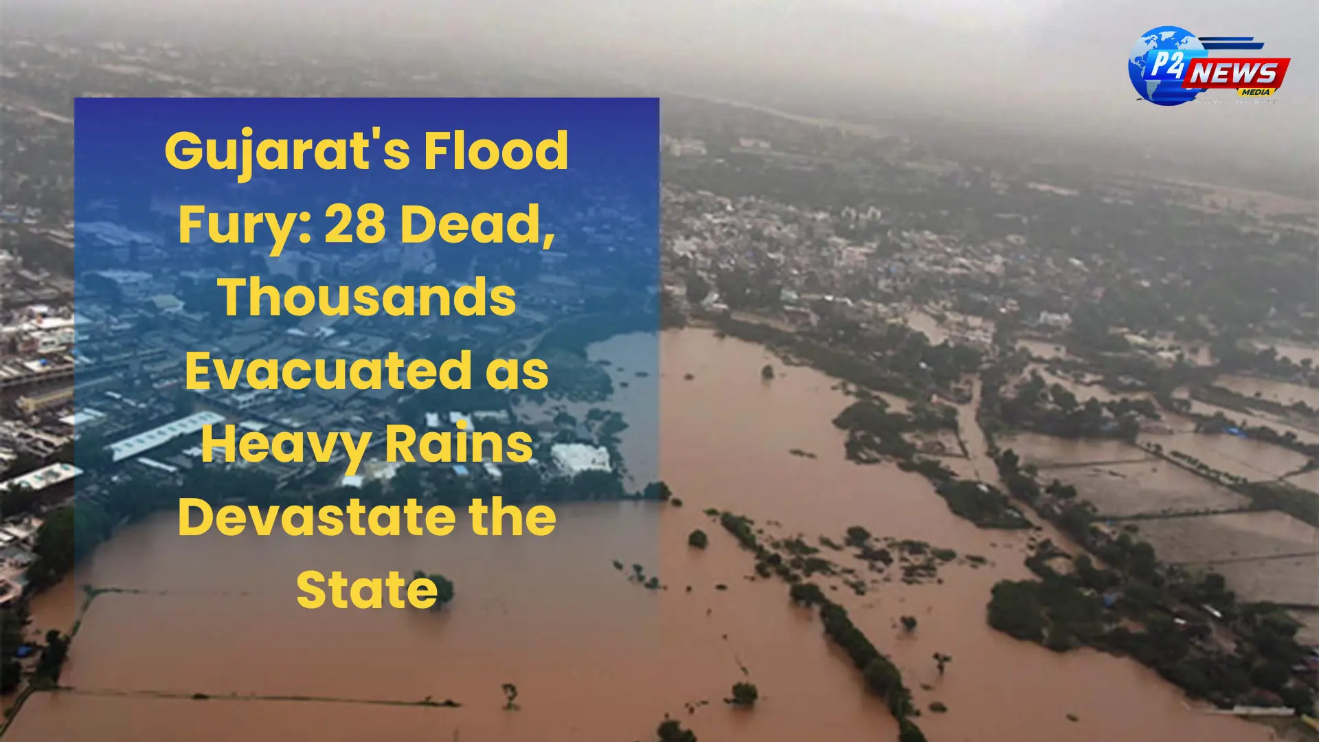 Gujarat's Flood Fury: 28 Dead, Thousands Evacuated as Heavy Rains Devastate the State